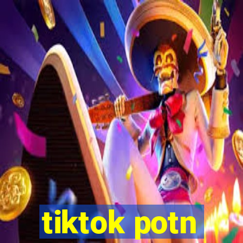 tiktok potn